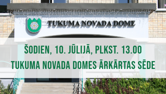 Tukuma novada Domes ārkārtas sēde 10. jūlijā