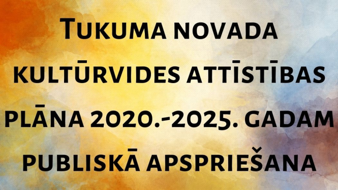 Paziņojums par Tukuma novada kultūrvides attīstības plāna 2020.-2025.gadam projekta nodošanu publiskai apspriešanai