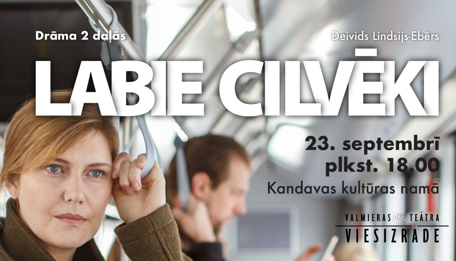 Valmieras Drāmas teātra viesizrāde "LABIE CILVĒKI"