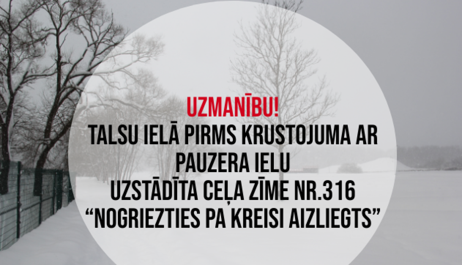 UZMANĪBU! Talsu ielā pirms krustojuma ar Pauzera ielu uzstādīta ceļa zīme Nr.316 “Nogriezties pa kreisi aizliegts”
