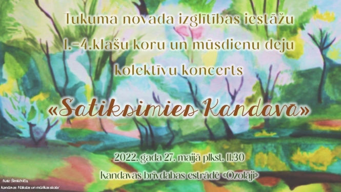 Tukuma novada izglītības iestāžu 1.-4.klašu koru un mūsdienu deju kolektīvu koncertu "SATIKSIMIES KANDAVĀ"
