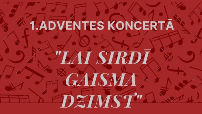 1. Adventes koncerts "Lai sirdī Gaisma dzimst"