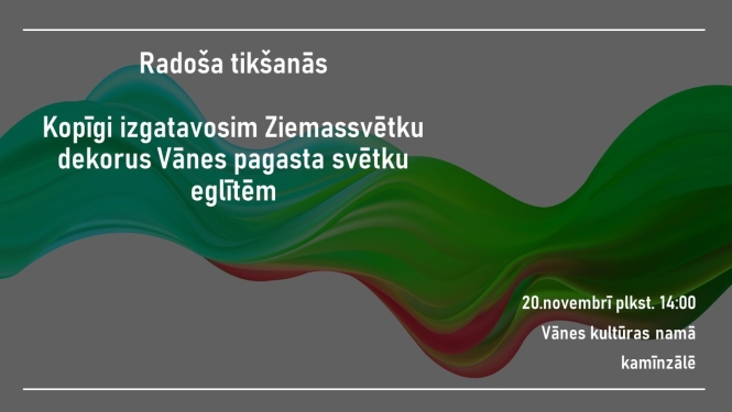 Radoša tikšanās - Ziemassvētku dekoru veidošana Vānes pagasta svētku eglītēm 