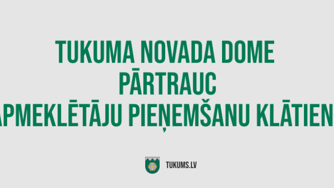 Tukuma novada Domē tiek pārtraukta apmeklētāju pieņemšana klātienē