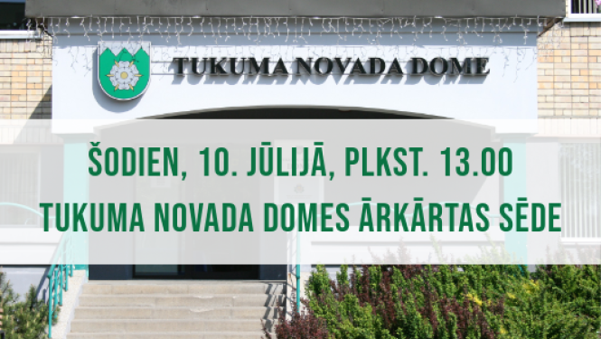 Tukuma novada Domes ārkārtas sēde 10. jūlijā