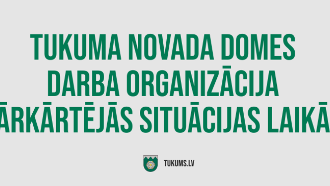 Par Tukuma novada Domes darba organizāciju ārkārtējās situācijas laikā