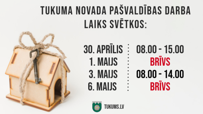 Tukuma novada pašvaldības darba laiks no 30. aprīļa līdz 6. maijam