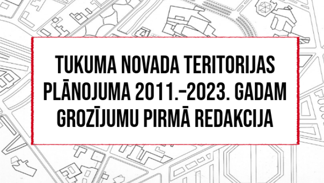 Par Tukuma novada teritorijas plānojuma 2011.–2023. gadam grozījumu pirmās redakcijas publisko apspriešanu