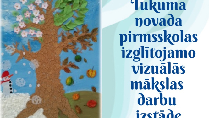 Tukuma novada pirmsskolas izglītojamo vizuālās mākslas darbu izstāde “Mana Latvija”