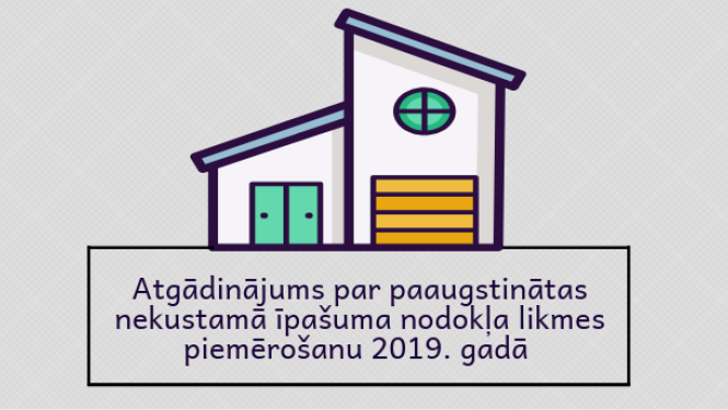 Atgādinājums par paaugstinātas nekustamā īpašuma nodokļa likmes piemērošanu 2019.gadā