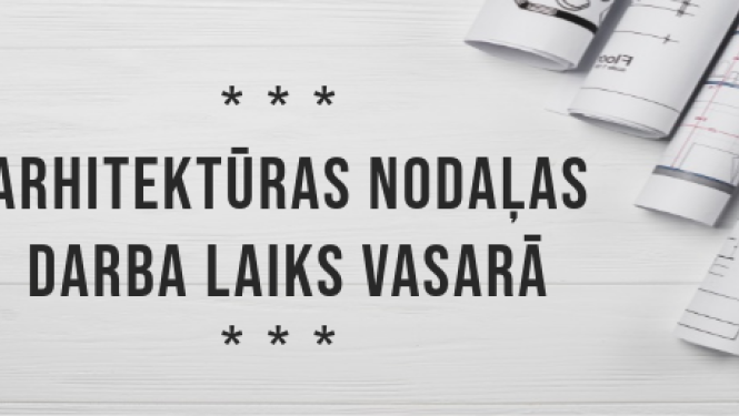 Arhitektūras nodaļas darba laiks vasarā