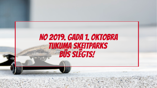 Par Tukuma skeitparka slēgšanu