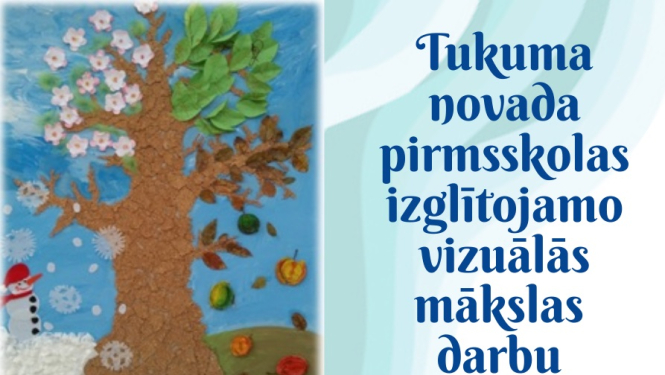 Tukuma novada pirmsskolas izglītojamo vizuālās mākslas darbu izstāde “Mana Latvija”