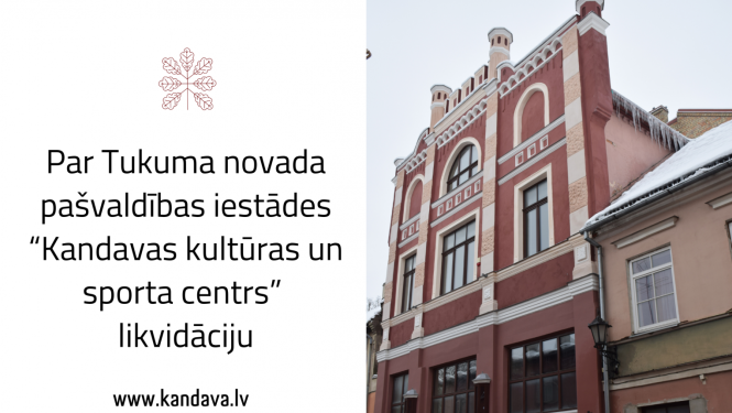 Par Tukuma novada pašvaldības iestādes “Kandavas kultūras un sporta centrs” likvidāciju