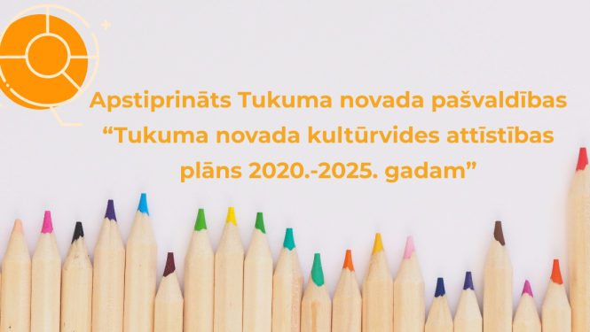 Apstiprināts Tukuma novada pašvaldības vidēja termiņa attīstības plānošanas dokuments “Tukuma novada kultūrvides attīstības plāns 2020.-2025. gadam”