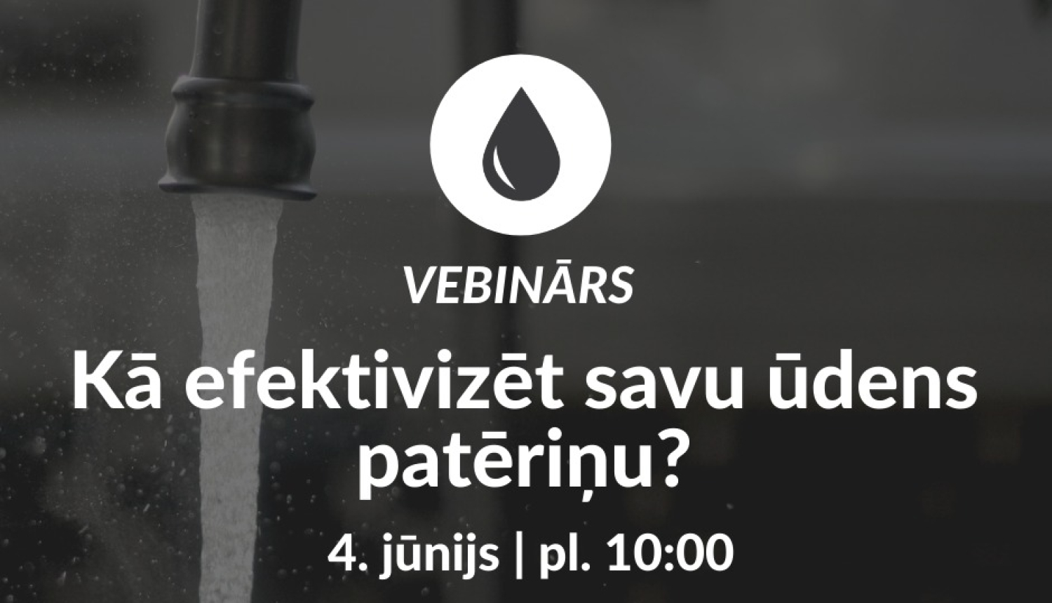 Aicinām uz vebināru "Kā efektivizēt savu ūdens patēriņu"