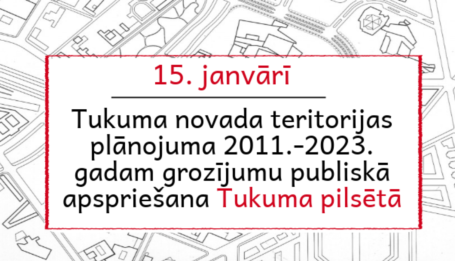 Teritorālā plānojuma grozījumu 1.redakcijas publiskā apspriede Tukumā