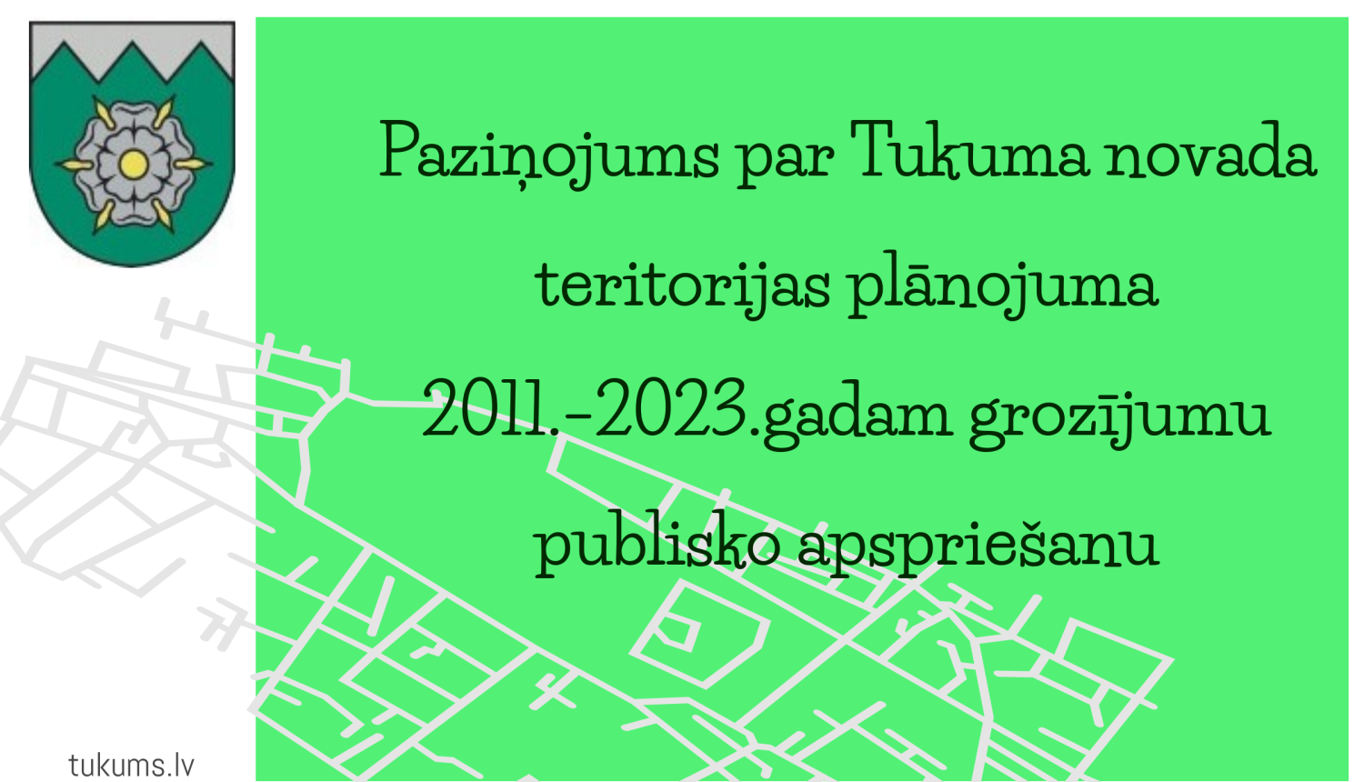 Paziņojums par Tukuma novada teritorijas plānojuma 2011.–2023.gadam grozījumu publisko apspriešanu