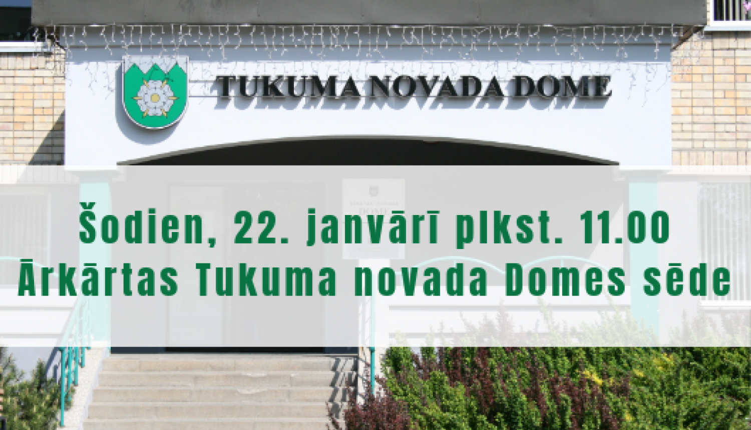 Ārkārtas Tukuma novada Domes sēde 22. janvārī