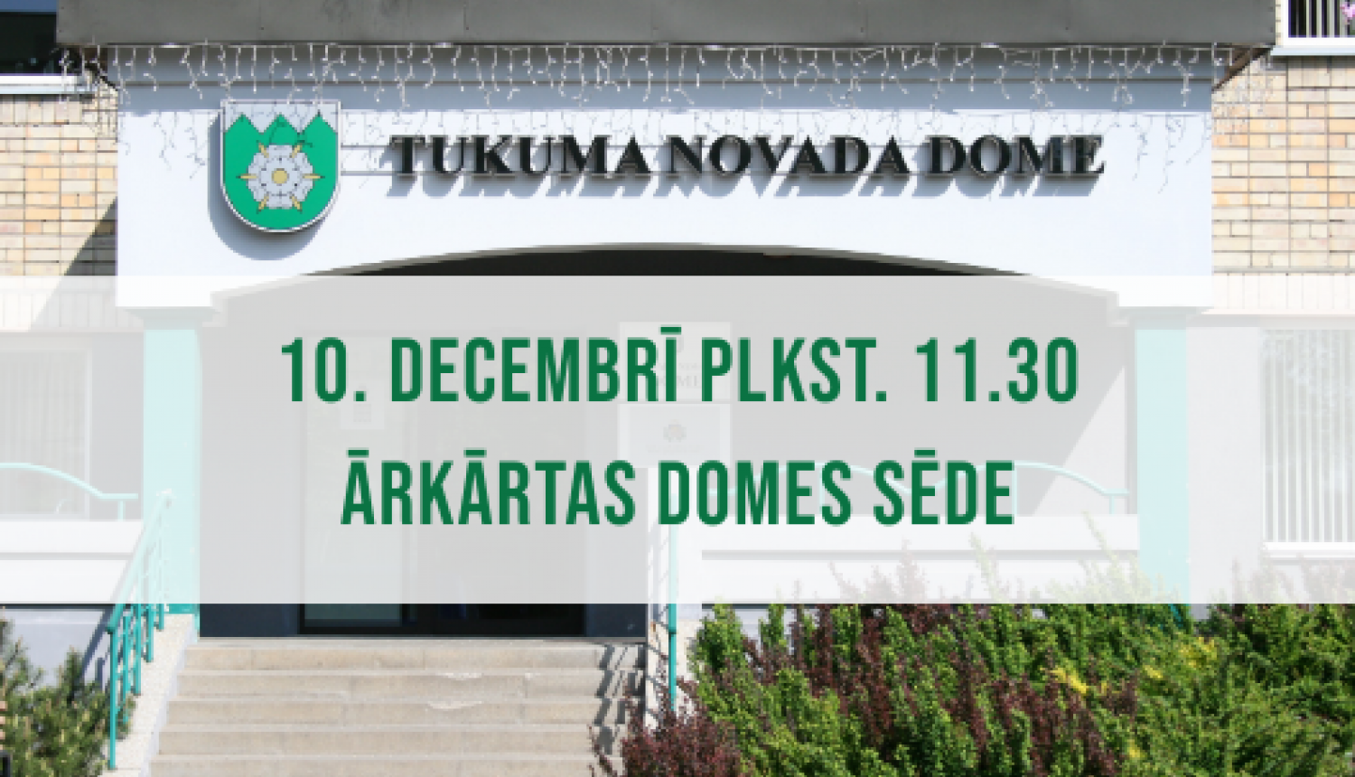 Tukuma novada Domes ārkārtas sēde 10. decembrī