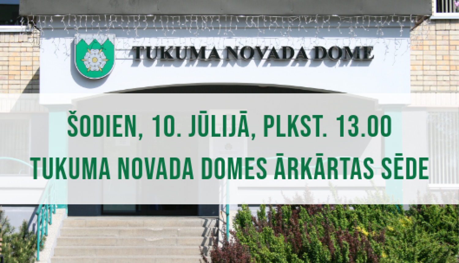 Tukuma novada Domes ārkārtas sēde 10. jūlijā