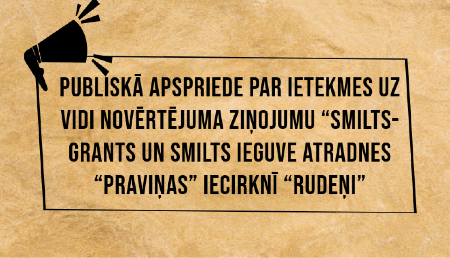 Ietekmes uz vidi novērtējuma ziņojuma “Smilts-grants un smilts ieguve atradnes “Praviņas” iecirknī “Rudeņi” sabiedriskā apspriede