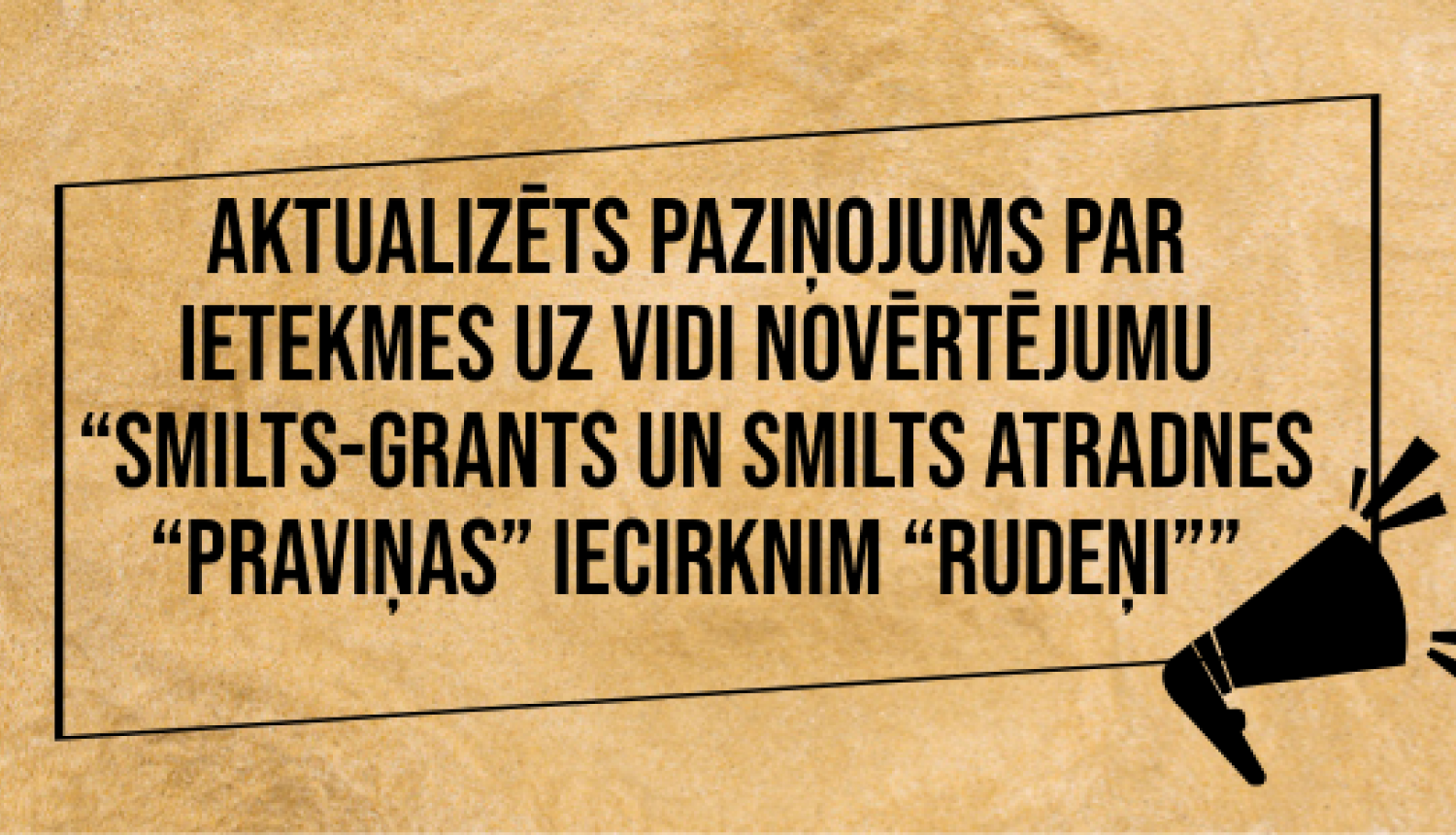 Aktualizēts IVN atzinums par paredzētās darbības “Smilts-grants un smilts ieguve atradnes “Praviņas” iecirknī “Rudeņi” Tukuma novada Degoles pagastā nekustamajā īpašumā “Rudeņi””