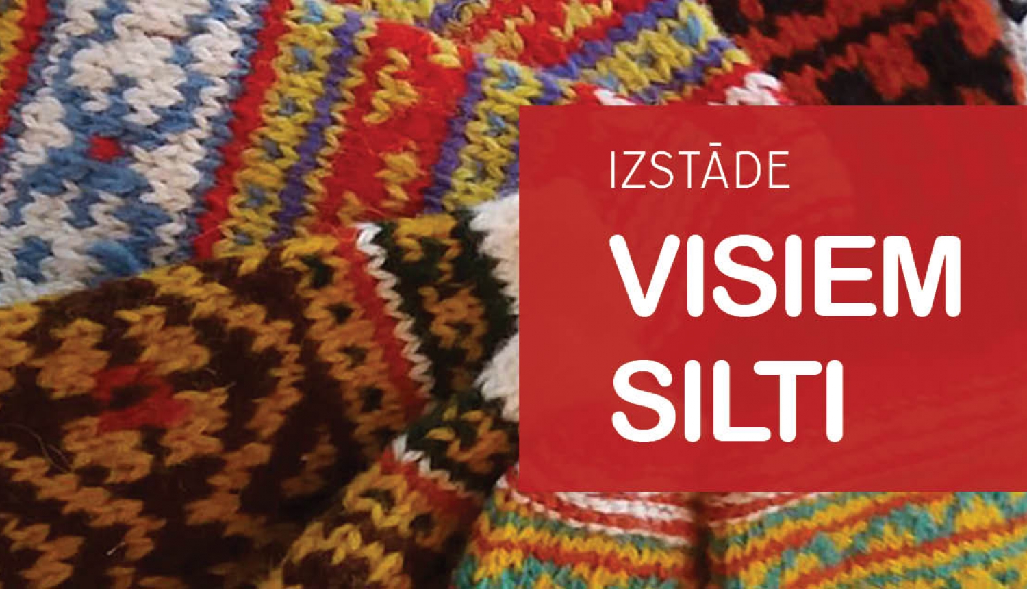 Tukuma Audēju darbnīcas izstāde „Visiem silti”