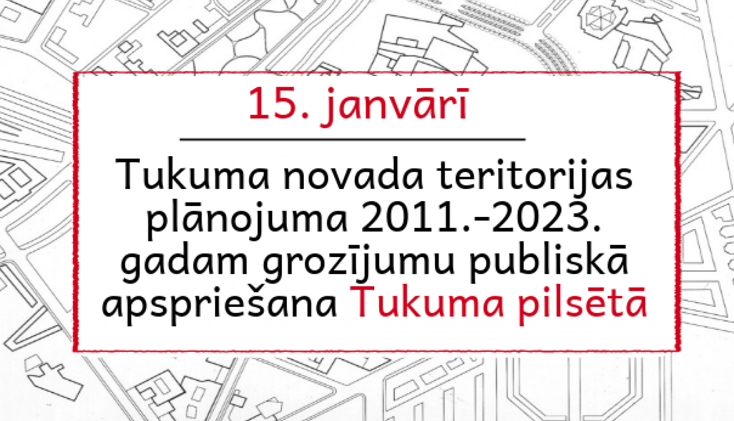 Teritorālā plānojuma grozījumu 1.redakcijas publiskā apspriede Tukumā