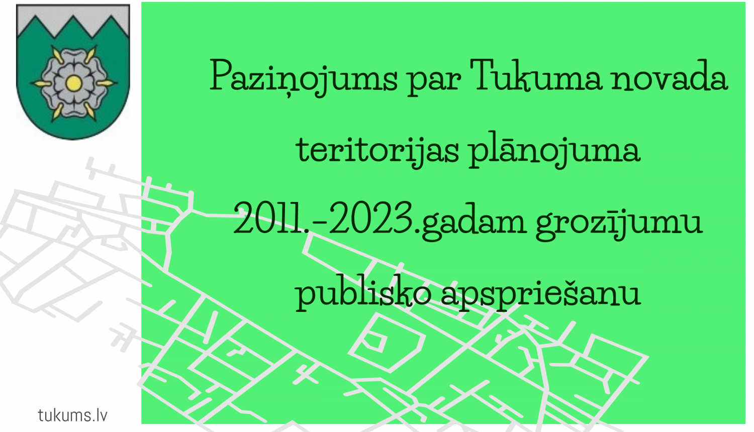 Paziņojums par Tukuma novada teritorijas plānojuma 2011.–2023.gadam grozījumu publisko apspriešanu